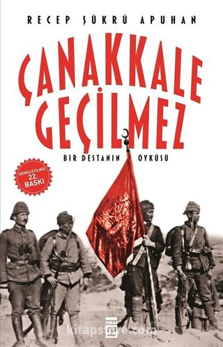 Çanakkale Geçilmez/Bir Destanın Öyküsü