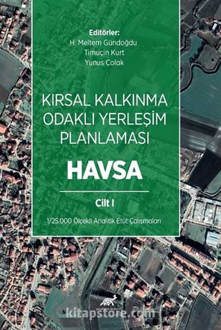 Kırsal Kalkınma Odaklı Yerleşim Planlaması: Havsa Cilt 1