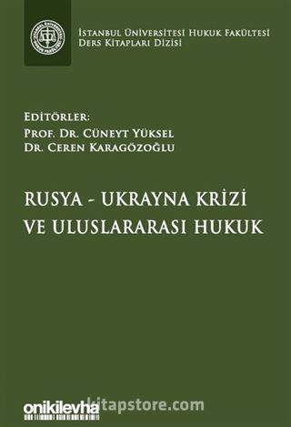 Rusya-Ukrayna Krizi ve Uluslararası Hukuk İstanbul Üniversitesi Hukuk Fakültesi Ders Kitapları Dizisi