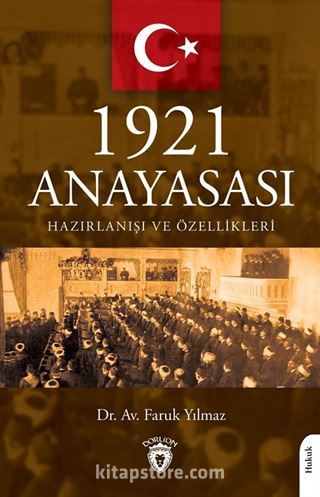 1921 Anayasası Hazırlanışı ve Özellikleri