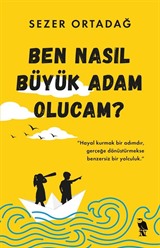 Ben Nasıl Büyük Adam Olucam?