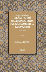 Cumhuriyet Dönemi İslam Tarihi Çalışmalarında Hz. Muhammed Tasavvuru (19231938)