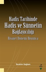 Hadis Tarihinde Hadis ve Sünnetin Bağlayıcılığı Rivayet Dönemi Boyunca