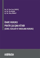 İdare Hukuku Pratik Çalışma Kitabı (Genel Esaslar ve Yargılama Hukuku)