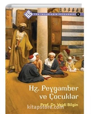 Hz. Peygamber ve Çocuklar / Tüm İnsanların Peygamberi 1