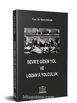 Sevr'e Giden Yol ve Lozan'a Yolculuk