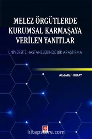 Melez Örgütlerde Kurumsal Karmaşaya Verilen Yanıtlar