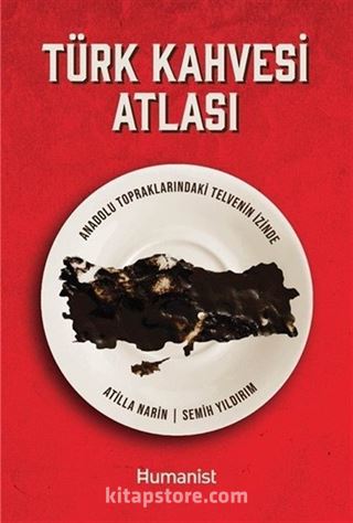 Türk Kahvesi Atlası: Anadolu Topraklarındaki Telvenin İzinde