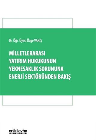 Milletlerarası Yatırım Hukukunun Yeknesaklık Sorununa Enerji Sektöründen Bakış