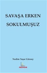 Savaşa Erken Sokulmuşuz