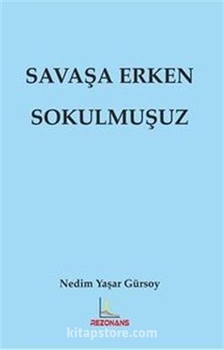 Savaşa Erken Sokulmuşuz