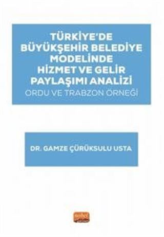 Türkiye'de Büyükşehir Belediye Modelinde Hizmet ve Gelir Paylaşımı Analizi: Ordu ve Trabzon Örneği