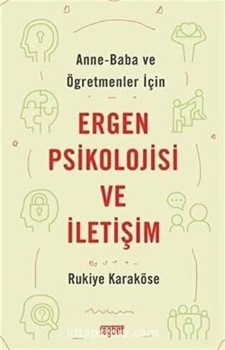 Anne Baba ve Öğretmenler İçin Ergen Psikolojisi ve İletişim