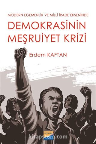 Modern Egemenlik ve Milli İrade Ekseninde Demokrasini Meşruiyet Krizi