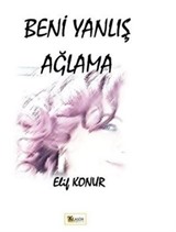 Beni Yanlış Ağlama