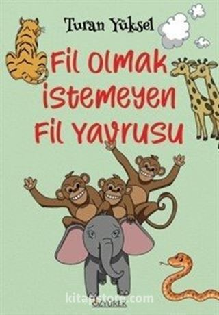 Fil Olmak İstemeyen Fil Yavrusu (8+ Yaş - Renkli Resimlerle)