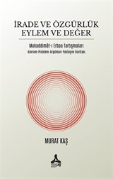 İrade ve Özgürlük Eylem Ve Değer Mukaddimat-I Erbaa Tartışmaları Kavram-Problem-Argüman-Yaklaşım Haritası