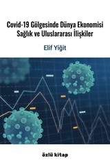 Covid-19 Gölgesinde Dünya Ekonomisi, Sağlık Ve Uluslararası İlişkiler