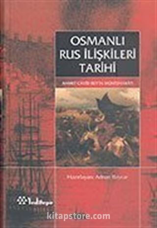 Osmanlı Rus İlişkileri Tarihi (Ahmet Cavid Bey'in Müntehabatı)