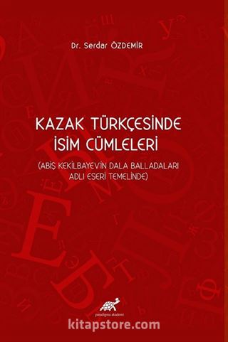 Kazak Türkçesinde İsim Cümleleri (Abiş Kekilbayev'in Dala Balladaları Adlı Eseri Temelinde)