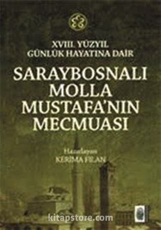 18. Yüzyıl Günlük Hayatına Dair Saraybosnalı Molla Mustafa'nın Mecmuası