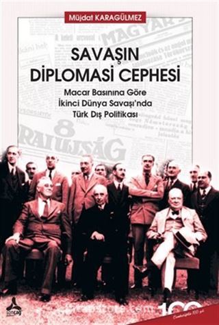 Savaşın Diplomasi Cephesi Macar Basınına Göre İkinci Dünya Savaşı'nda Türk Dış Politikası