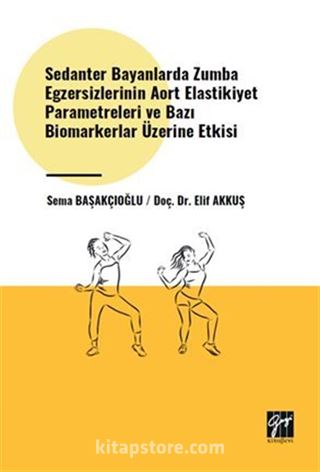 Sedanter Bayanlarda Zumba Egzersizlerinin Aort Elastikiyet Parametreleri ve Bazı Biomarkerlar Üzerine Etkisi