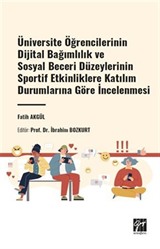 Üniversite Öğrencilerinin Dijital Bağımlılık ve Sosyal Beceri Düzeylerinin Sportif Etkinliklere Katılım Durumlarına Göre İncelenmesi