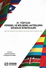 21. Yüzyılda Küresel ve Bölgesel Aktörlerin Güvenlik Stratejileri ABD, AB, Almanya, Çin, Fransa, İngiltere, Rusya, Türkiye, NATO