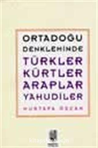 Ortadoğu Denkleminde Türkler-Kürtler-Araplar-Yahudiler