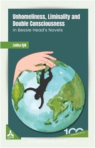 Unhomeliness, Liminality And Double Consciousness İn Bessie Head's Novels