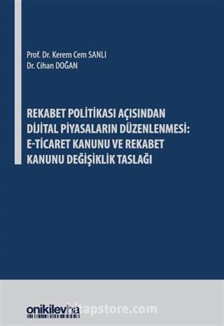 Rekabet Politikası Açısından Dijital Piyasaların Düzenlenmesi: E-Ticaret Kanunu ve Rekabet Kanunu Değişiklik Taslağı