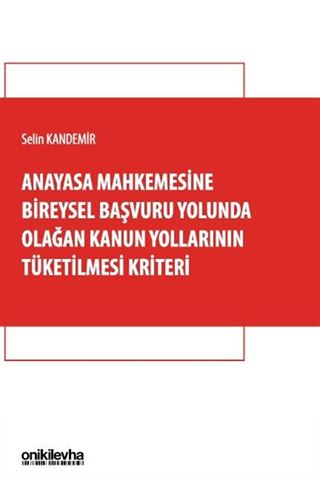 Anayasa Mahkemesine Bireysel Başvuru Yolunda Olağan Kanun Yollarının Tüketilmesi Kriteri