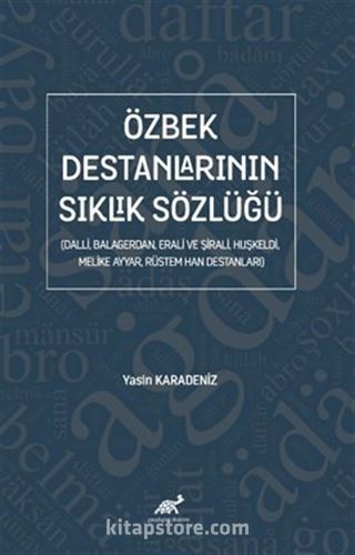 Özbek Destanlarının Sıklık Sözlüğü (Dalli, Balagerdan, Erali ve Şirali, Huşkeldi, Melike Ayyar, Rüstem Han Destanları)