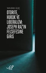 Otorite, Hukuk ve Liberalizm / Joseph Raz'ın Felsefesine Giriş