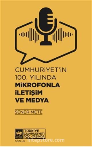 Cumhuriyet'in 100. Yılında Mikrofonla İletişim ve Medya