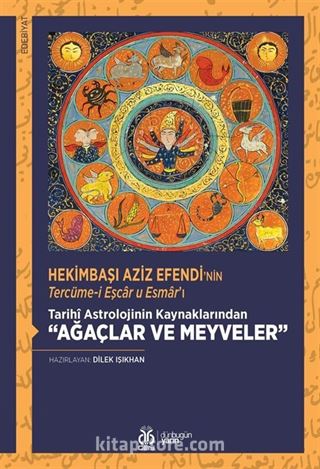 Hekimbaşı Aziz Efendi'nin Tercüme-i Eşcar u Esmar'ı Tarihî Astrolojinin Kaynaklarından 'Ağaçlar ve Meyveler' (İnceleme - Tenkitli Metin)