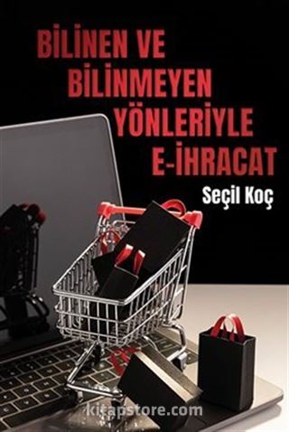 Bilinen ve Bilinmeyen Yönleriyle E-ihracat