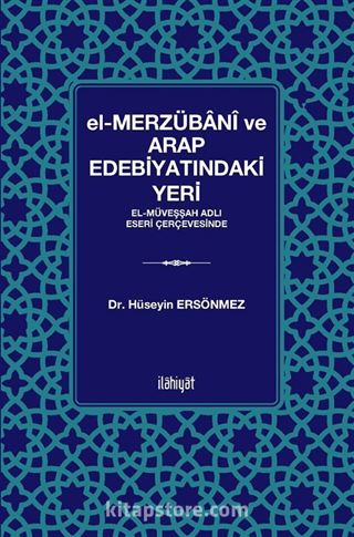 el-Merzübanî ve Arap Edebiyatındaki Yeri -el-Müveşşah Adlı Eseri Çerçevesinde-