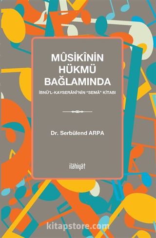 Mûsikînin Hükmü Bağlamında İbnü‎'l-Kayseranî‎'nin 'Sema' Kitabı