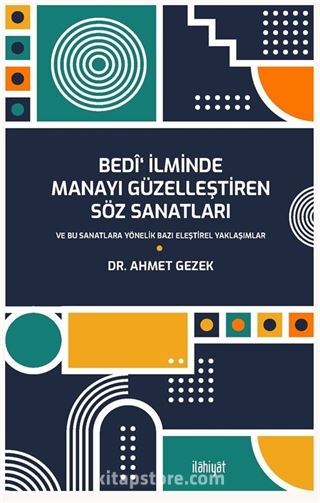 Bedî' İlminde Manayı Güzelleştiren Söz Sanatları ve Bu Sanatlara Yönelik Bazı Eleştirel Yaklaşımlar