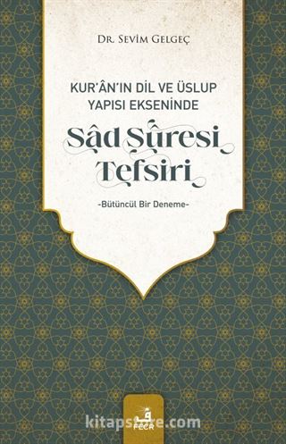 Kur'an'ın Dil ve Üslup Yapısı Ekseninde Sad Sûresi Tefsiri