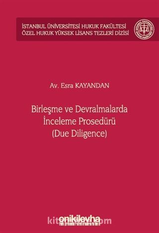 Birleşme ve Devralmalarda İnceleme Prosedürü (Due Diligence) İstanbul Üniversitesi Hukuk Fakültesi Özel Hukuk Yüksek Lisans Tezleri Dizisi No: 67