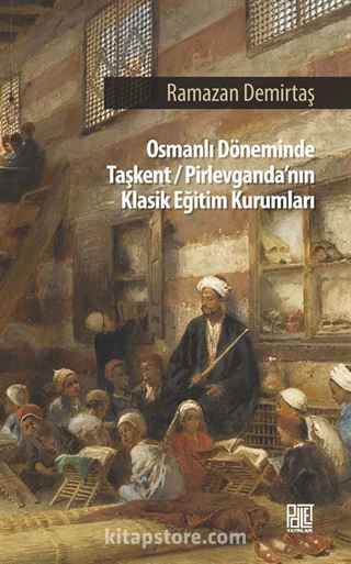 Osman Döneminde Taşkent-Pirlevganda'nın Klasik Eğitim Kurumları