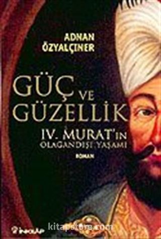 Güç ve Güzellik IV. Murat'ın Olağandışı Yaşamı