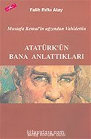 Atatürk'ün Bana Anlattıkları