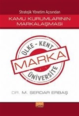 Stratejik Yönetim Açısından Kamu Kurumlarının Markalaşması / Marka Ülke, Marka Kent, Marka Üniversite