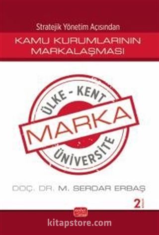 Stratejik Yönetim Açısından Kamu Kurumlarının Markalaşması / Marka Ülke, Marka Kent, Marka Üniversite