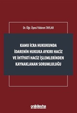 Kamu İcra Hukukunda İdarenin Hukuka Aykırı Haciz ve İhtiyati Haciz İşlemlerinden Kaynaklanan Sorumluluğu