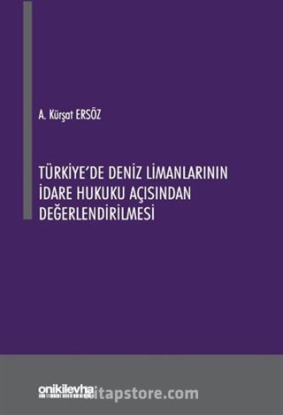 Türkiye'de Deniz Limanlarının İdare Hukuku Açısından Değerlendirilmesi